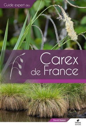 Guide expert des carex de France : manuel d'identification de terrain - David Hamon