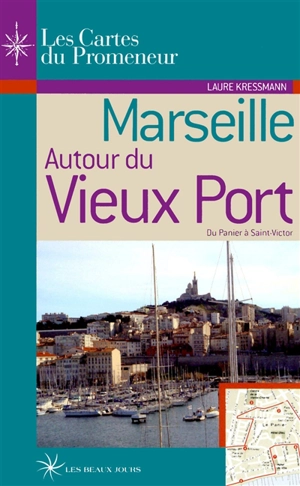 Marseille autour du Vieux Port : du Panier à Saint-Victor - Laure Kressmann