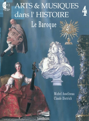 Arts & musiques dans l'histoire. Vol. 4. Le baroque - Michel Asselineau