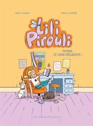 Lili Pirouli. Vol. 2. Demain, je serai présidente ! - Nancy Guilbert