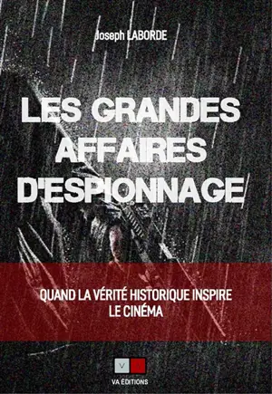 Les grandes affaires d'espionnage : quand la vérité historique inspire le cinéma - Joseph Laborde