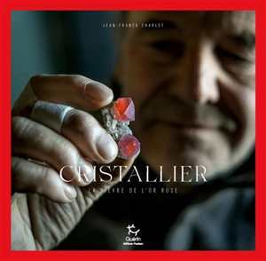 Cristallier : la fièvre de l'or rose - Jean-Franck Charlet