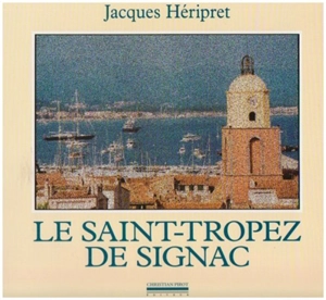 Le Saint-Tropez de Signac - Jacques Héripret