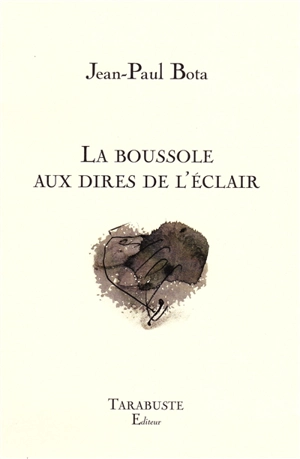 La boussole aux dires de l'éclair : exercices sur des lieux - Jean-Paul Bota