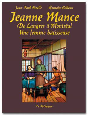 Jeanne Mance : de Langres à Montréal, une femme bâtisseuse - Jean-Paul Pizelle