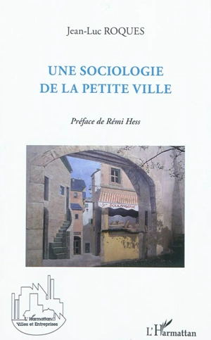 Une sociologie de la petite ville - Jean-Luc Roques