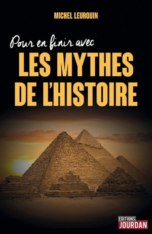 Pour en finir avec les mythes de l'histoire - Michel Leurquin