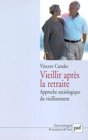 Vieillir après la retraite : approche sociologique du vieillissement - Vincent Caradec