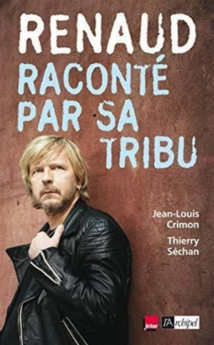 Renaud raconté par sa tribu - Thierry Séchan