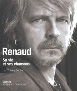 Renaud : sa vie et ses chansons - Thierry Séchan