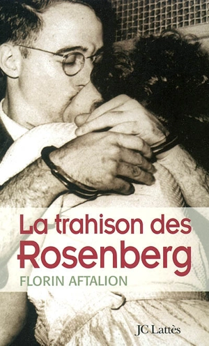La trahison des Rosenberg - Florin Aftalion