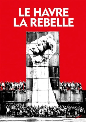 Le Havre la rebelle - Confédération générale du travail (France). Union locale (Le Havre)