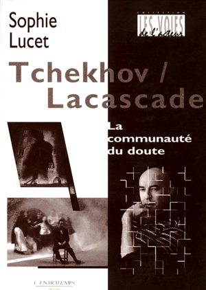 Tchekhov-Lacascade : la communauté du doute - Sophie Lucet