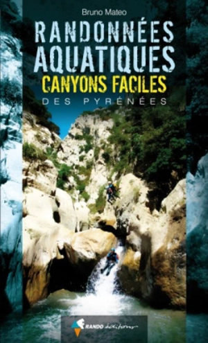 Randonnées aquatiques, canyons faciles des Pyrénées - Bruno Matéo