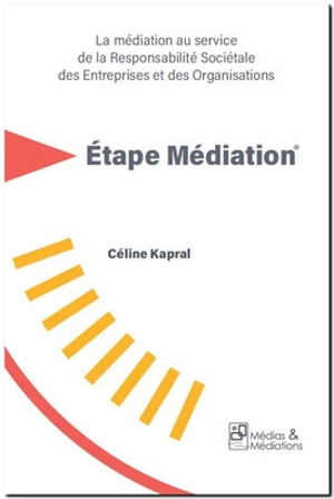 Etape médiation : la médiation au service de la responsabilité sociétale des entreprises et des organisations - Céline Kapral