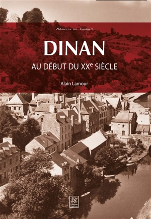 Dinan au début du XXe siècle - Alain Lamour