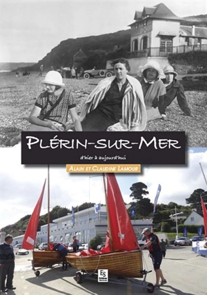 Plérin-sur-Mer : d'hier à aujourd'hui - Alain Lamour