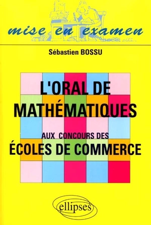 L'oral de mathématiques aux concours des écoles de commerce - Sébastien Bossu