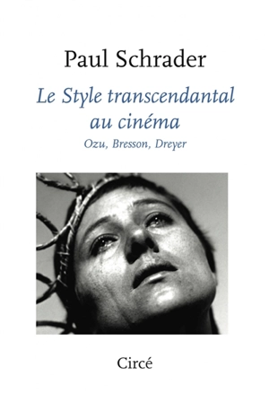 Le style transcendantal au cinéma : Ozu, Bresson, Dreyer - Paul Schrader