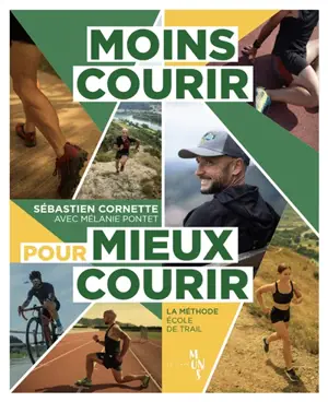 Moins courir pour mieux courir : la méthode école de trail - Sébastien Cornette