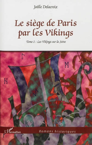 Le siège de Paris par les Vikings. Vol. 1. Les Vikings sur la Seine - Joëlle Delacroix