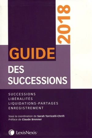 Guide des successions : 2018 : successions, libéralités, liquidations-partages, enregistrement