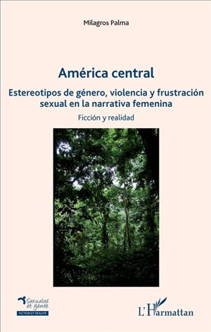 América central : estereotipos de género, violencia y frustracion sexual en la narrativa femenina : ficcion y realidad - Milagros Palma