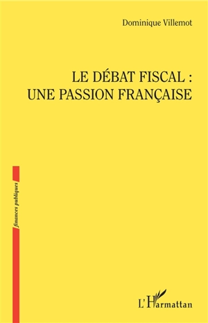 Le débat fiscal : une passion française - Dominique Villemot