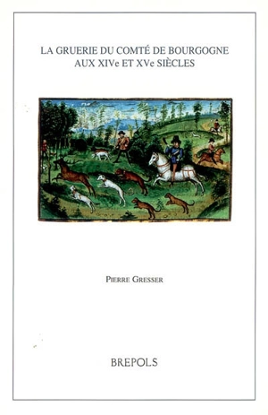 La gruerie du comté de Bourgogne aux XIVe et XVe siècles - Pierre Gresser