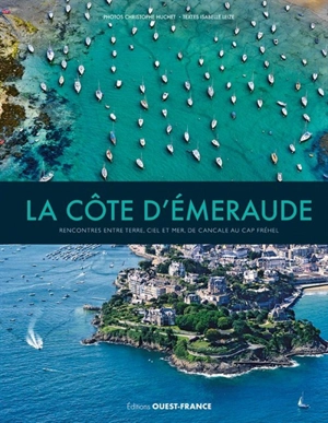 La Côte d'Emeraude : rencontres entre terre, ciel et mer, de Cancale au cap Fréhel - Christophe Huchet