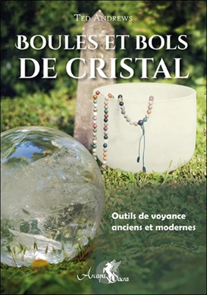 Boules et bols de cristal : outils de voyance anciens et modernes - Ted Andrews