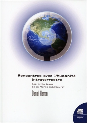 Rencontres avec l'humanité intraterrestre : des ovnis issus de la Terre intérieure - Daniel Harran