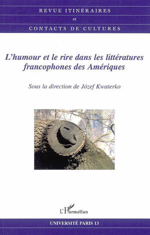 Itinéraires et contact de cultures, n° 36. L'humour et le rire dans les littératures francophones des Amériques