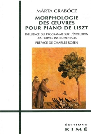 Morphologie des oeuvres pour piano de Liszt : influence du programme sur l'évolution des formes instrumentales - Marta Grabocz