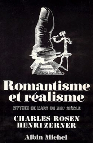 Romantisme et réalisme : mythes de l'art du XIXe siècle - Charles Rosen