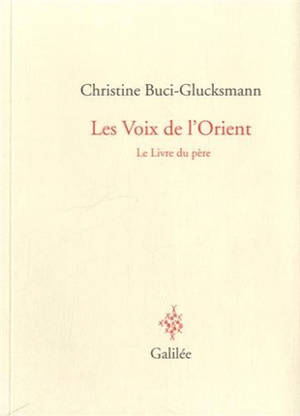 Les voix de l'Orient : le livre du père - Christine Buci-Glucksmann