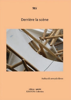 Derrière la scène : haïkus & senryûs libres - Mâ