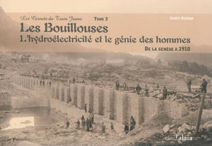 Les carnets du train jaune. Vol. 3. Les Bouillouses : l'hydroélectricité et le génie des hommes. De la genèse à 1910 - André Durban