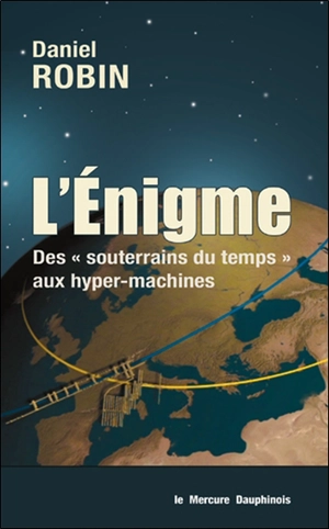 L'énigme : des souterrains du temps aux hyper-machines - Daniel Robin