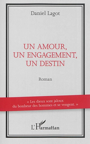 Un amour, un engagement, un destin - Daniel Lagot