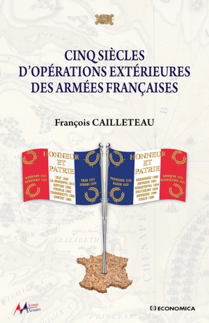 Cinq siècles d'opérations extérieures des armées françaises - François Cailleteau