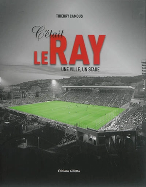 C'était le Ray : une ville, un stade - Thierry Camous