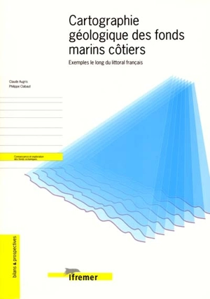 Cartographie géologique des fonds marins côtiers : exemples le long du littoral français - Claude Augris