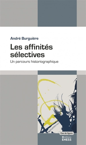 Les affinités sélectives : un parcours historiographique - André Burguière