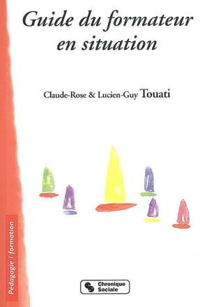 Guide du formateur en situation - Claude-Rose Touati