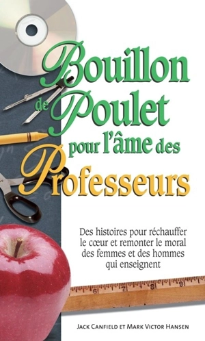 Bouillon de poulet pour l'âme des professeurs : des histoires pour réchauffer le coeur et remonter le moral des femmes et des hommes qui enseignent - Jack Canfield