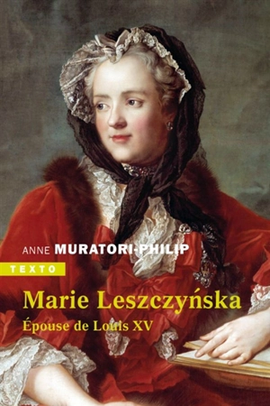 Marie Leszczynska : épouse de Louis XV - Anne Muratori-Philip