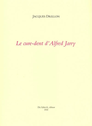 Le cure-dent d'Alfred Jarry - Jacques Drillon