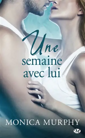 Une semaine avec lui - Monica Murphy