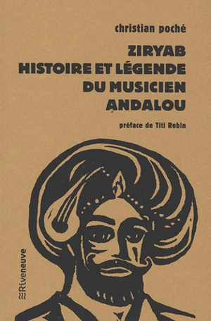 Ziryab : histoire et légende du musicien andalou - Christian Poché